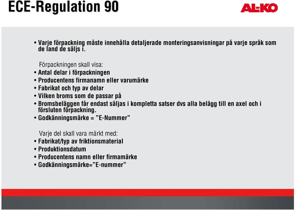 passar på Bromsbeläggen får endast säljas i kompletta satser dvs alla belägg till en axel och i försluten förpackning.