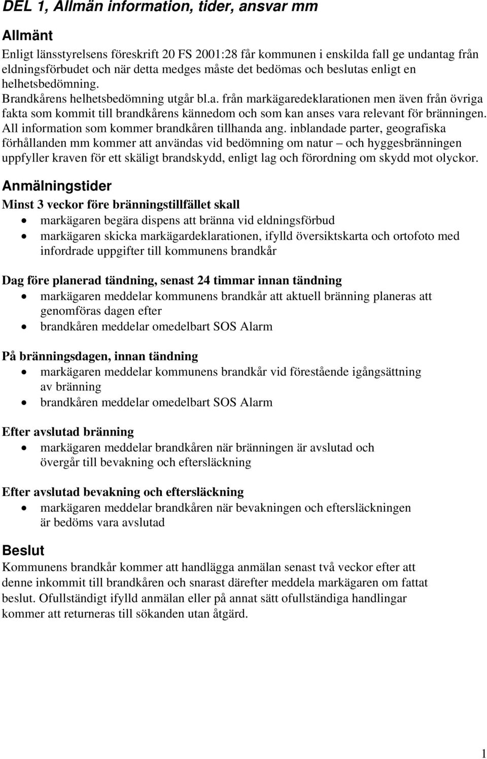 All information som kommer brandkåren tillhanda ang.