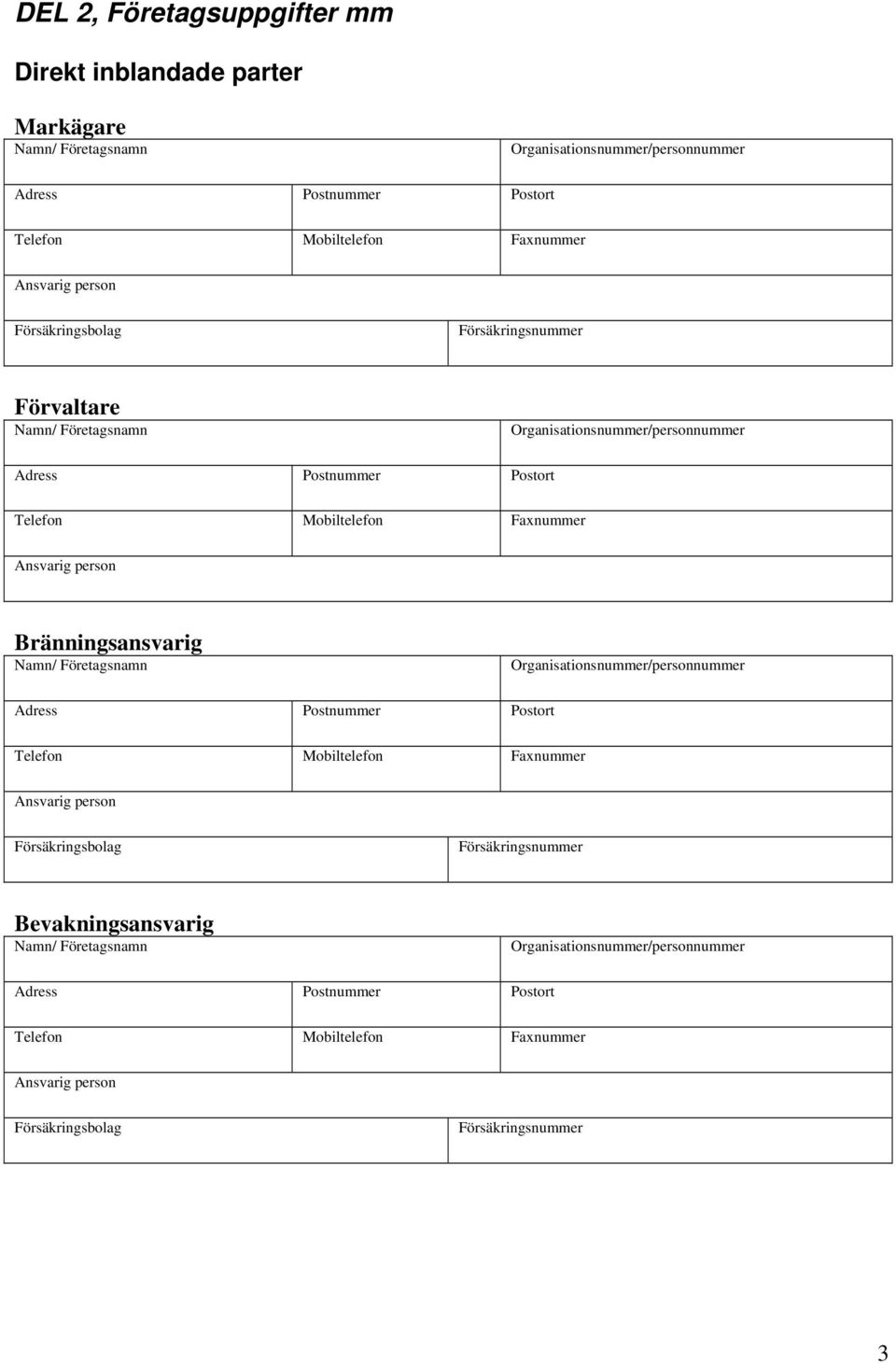 person Bränningsansvarig / Företagsnamn Ansvarig person Försäkringsbolag