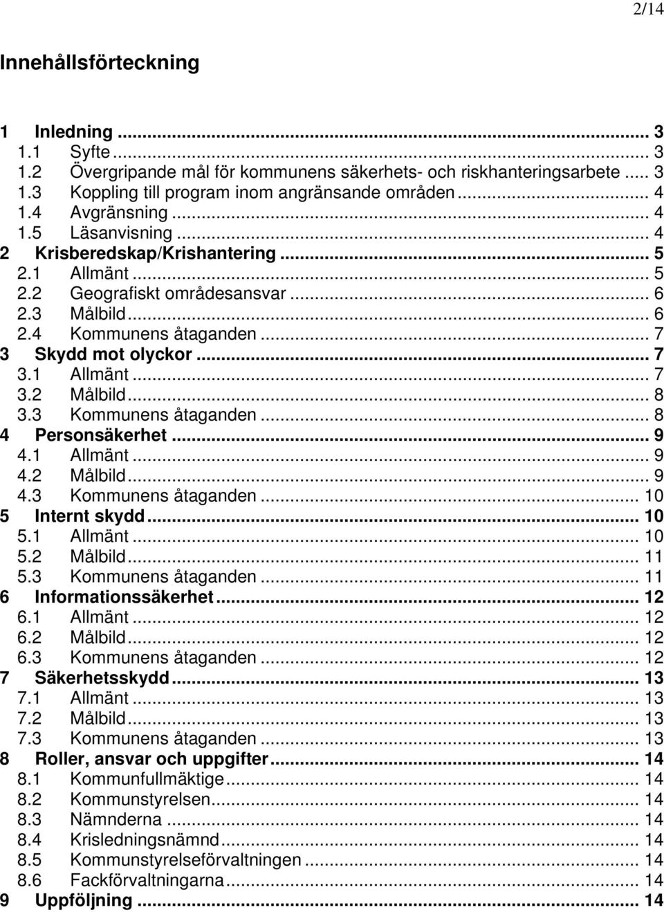 .. 8 3.3 Kommunens åtaganden... 8 4 Personsäkerhet... 9 4.1 Allmänt... 9 4.2 Målbild... 9 4.3 Kommunens åtaganden... 10 5 Internt skydd... 10 5.1 Allmänt... 10 5.2 Målbild... 11 5.