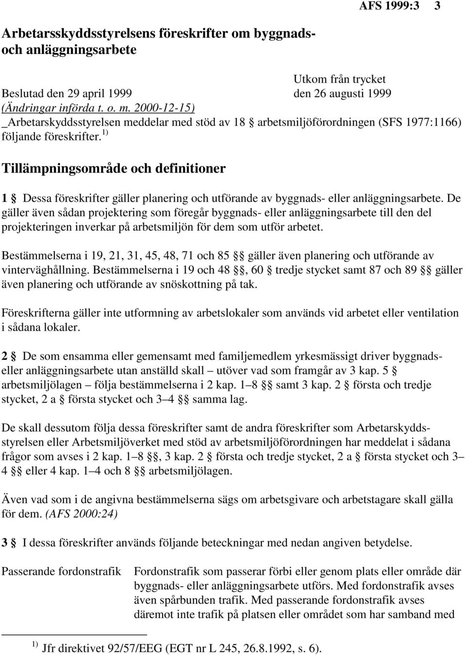 1) Tillämpningsområde och definitioner 1 Dessa föreskrifter gäller planering och utförande av byggnads- eller anläggningsarbete.