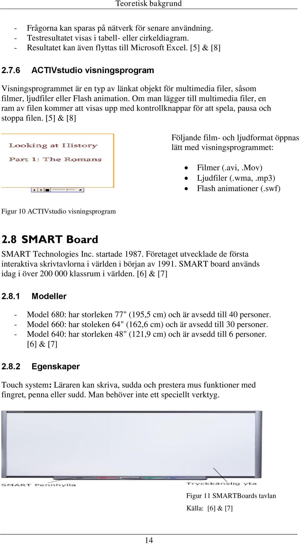 Om man lägger till multimedia filer, en ram av filen kommer att visas upp med kontrollknappar för att spela, pausa och stoppa filen.