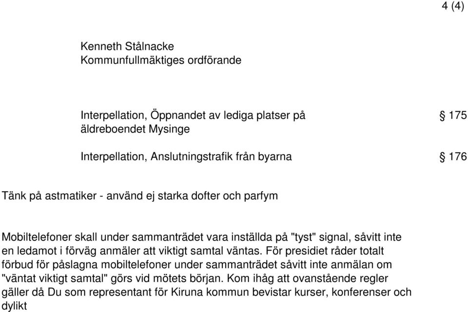 ledamot i förväg anmäler att viktigt samtal väntas.