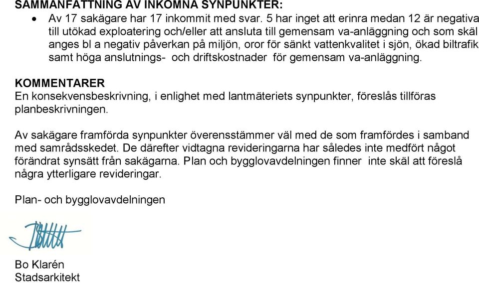 vattenkvalitet i sjön, ökad biltrafik samt höga anslutnings- och driftskostnader för gemensam va-anläggning.