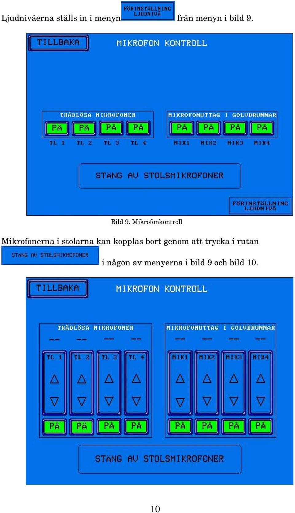 Mikrofonkontroll Mikrofonerna i stolarna kan