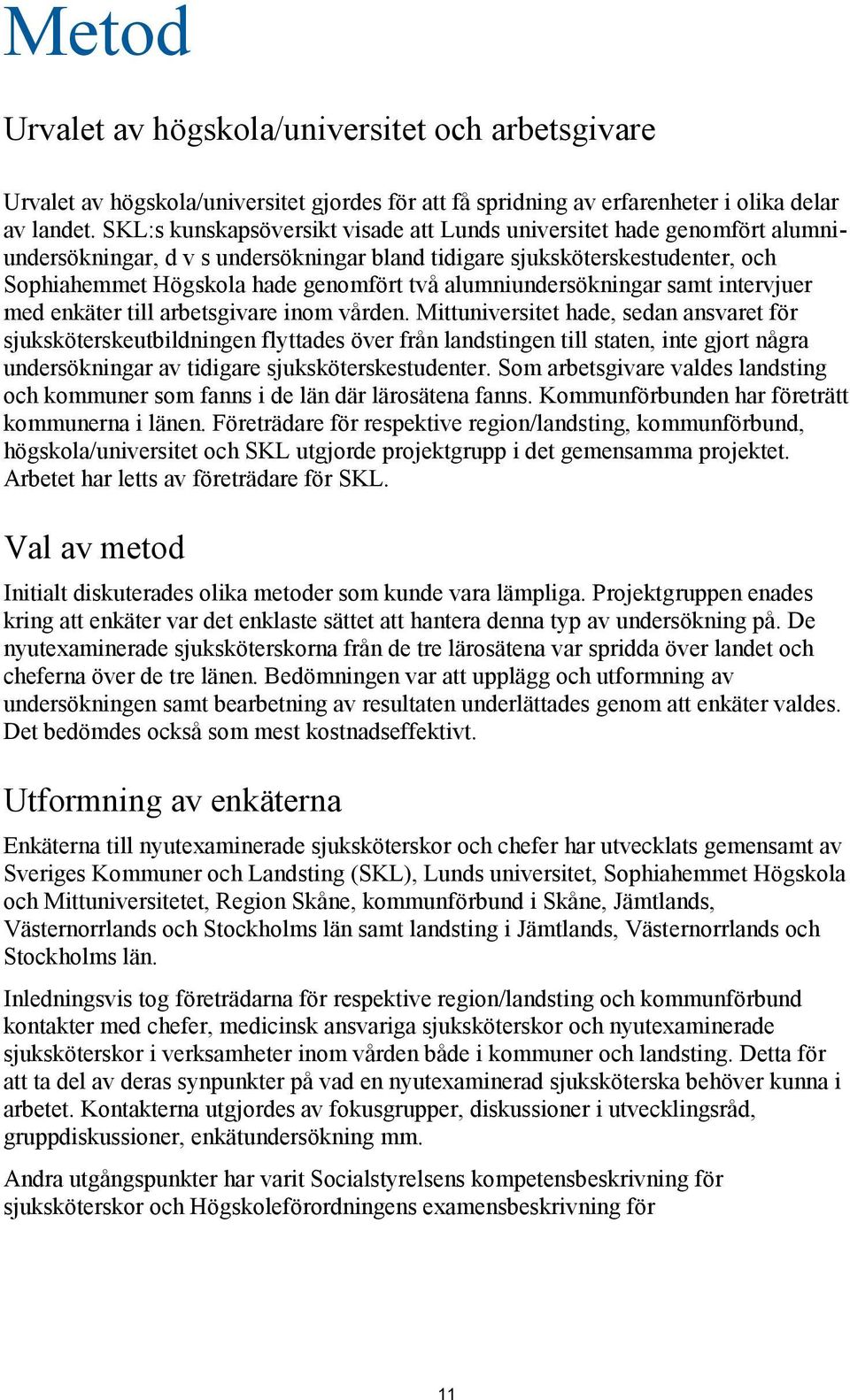 alumniundersökningar samt intervjuer med enkäter till arbetsgivare inom vården.