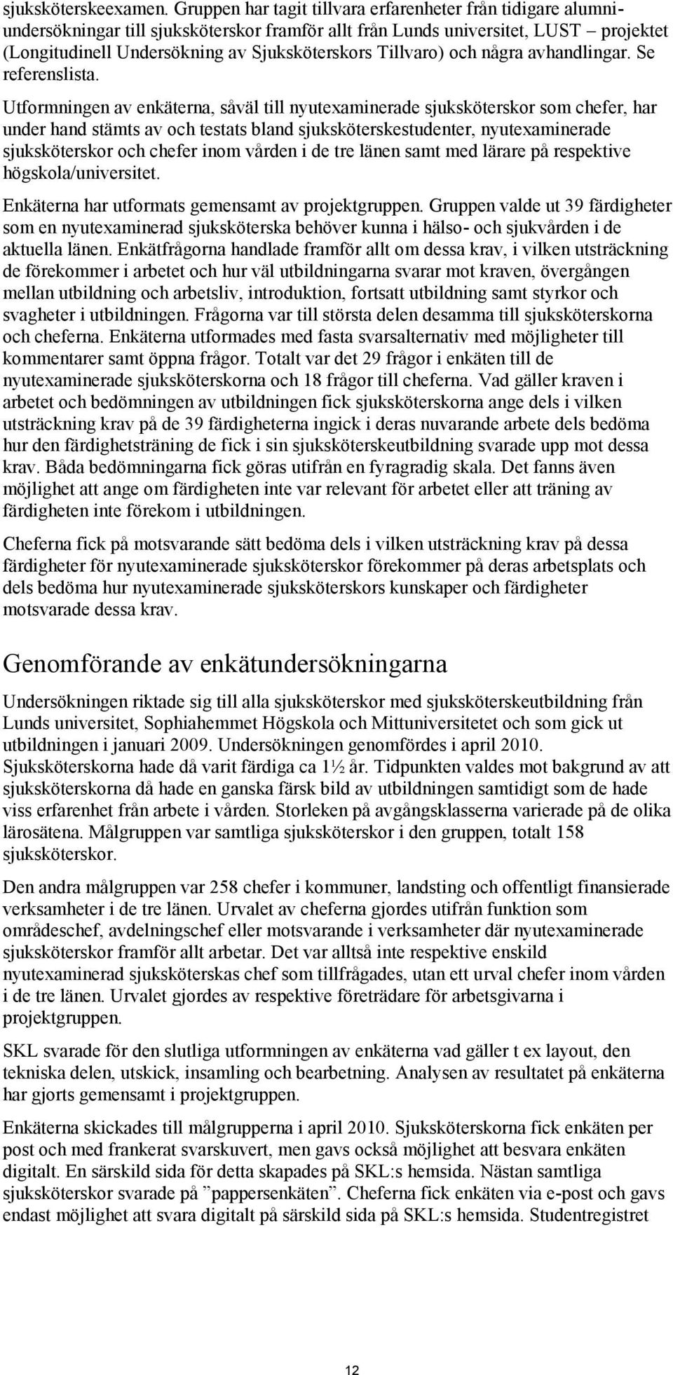 Tillvaro) och några avhandlingar. Se referenslista.