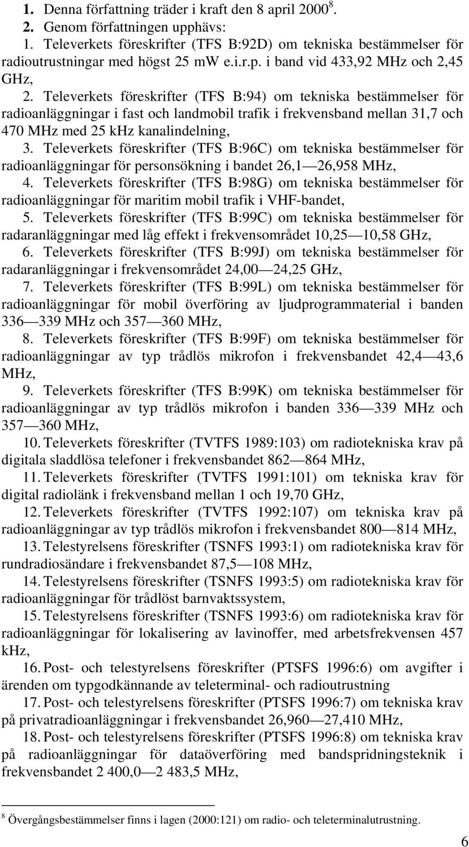 Televerkets föreskrifter (TFS B:96C) om tekniska bestämmelser för radioanläggningar för personsökning i bandet 26,1 26,958 MHz, 4.