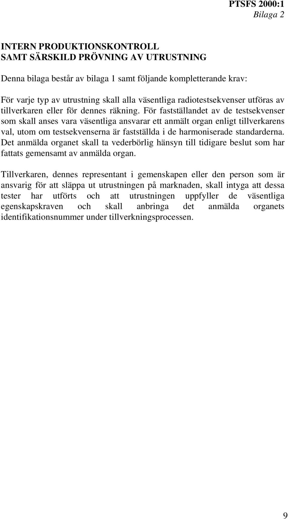 För fastställandet av de testsekvenser som skall anses vara väsentliga ansvarar ett anmält organ enligt tillverkarens val, utom om testsekvenserna är fastställda i de harmoniserade standarderna.