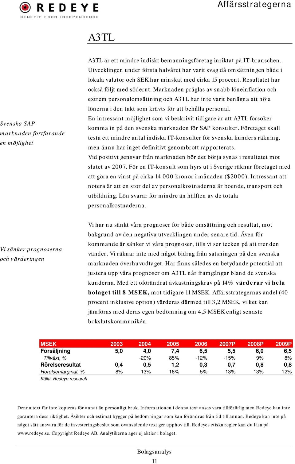 Marknaden präglas av snabb löneinflation och extrem personalomsättning och A3TL har inte varit benägna att höja lönerna i den takt som krävts för att behålla personal.