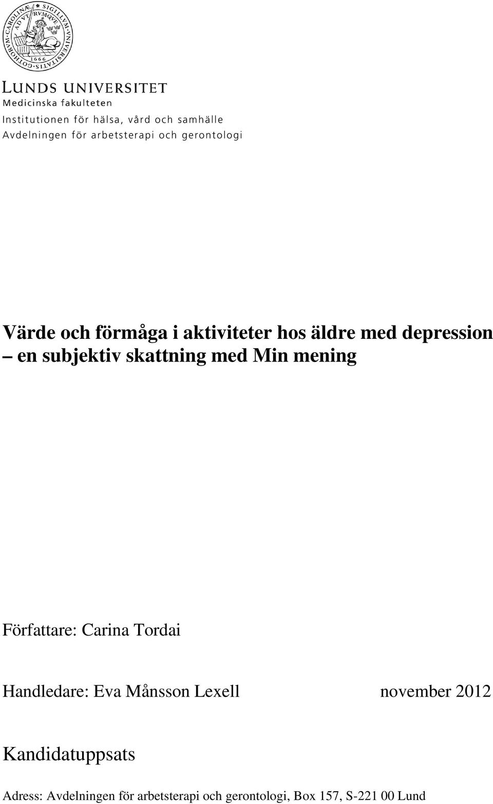 skattning med Min mening Författare: Carina Tordai Handledare: Eva Månsson Lexell