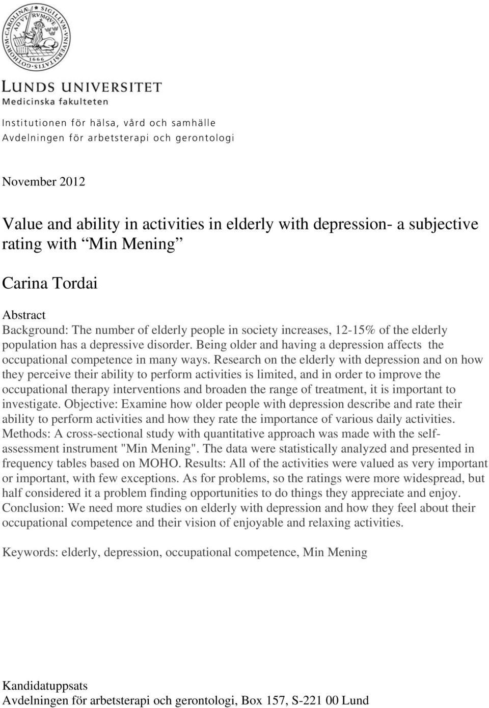 Being older and having a depression affects the occupational competence in many ways.