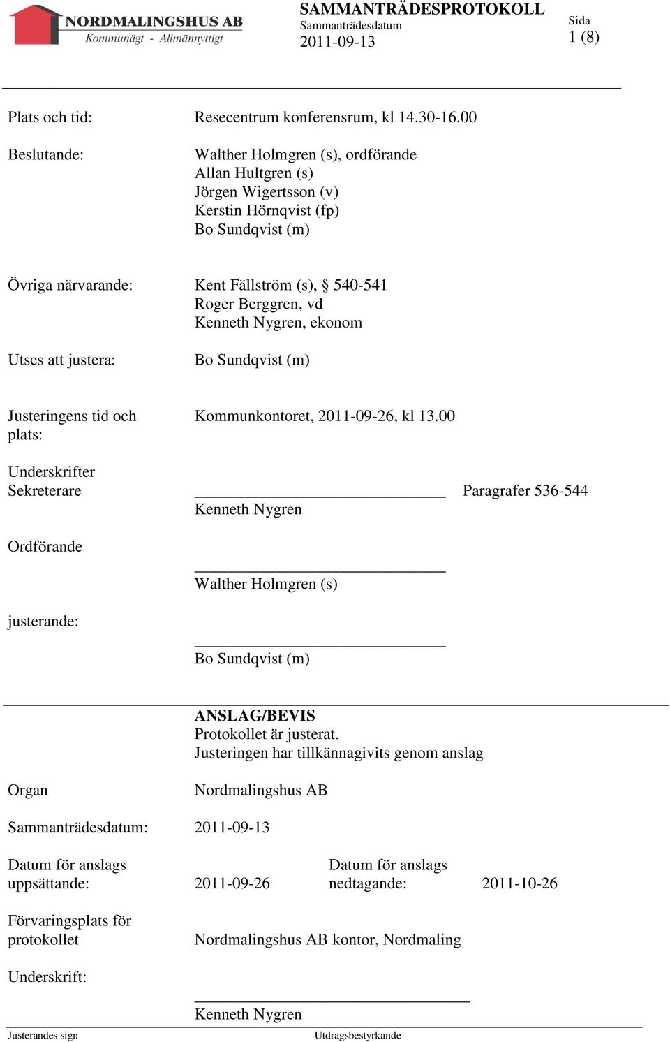 Kenneth Nygren, ekonom Utses att justera: Bo Sundqvist (m) Justeringens tid och plats: Underskrifter Sekreterare Ordförande justerande: Kommunkontoret, 2011-09-26, kl 13.