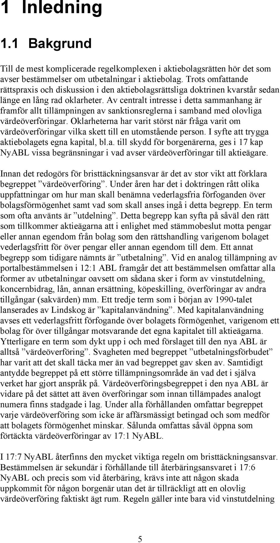 Av centralt intresse i detta sammanhang är framför allt tillämpningen av sanktionsreglerna i samband med olovliga värdeöverföringar.