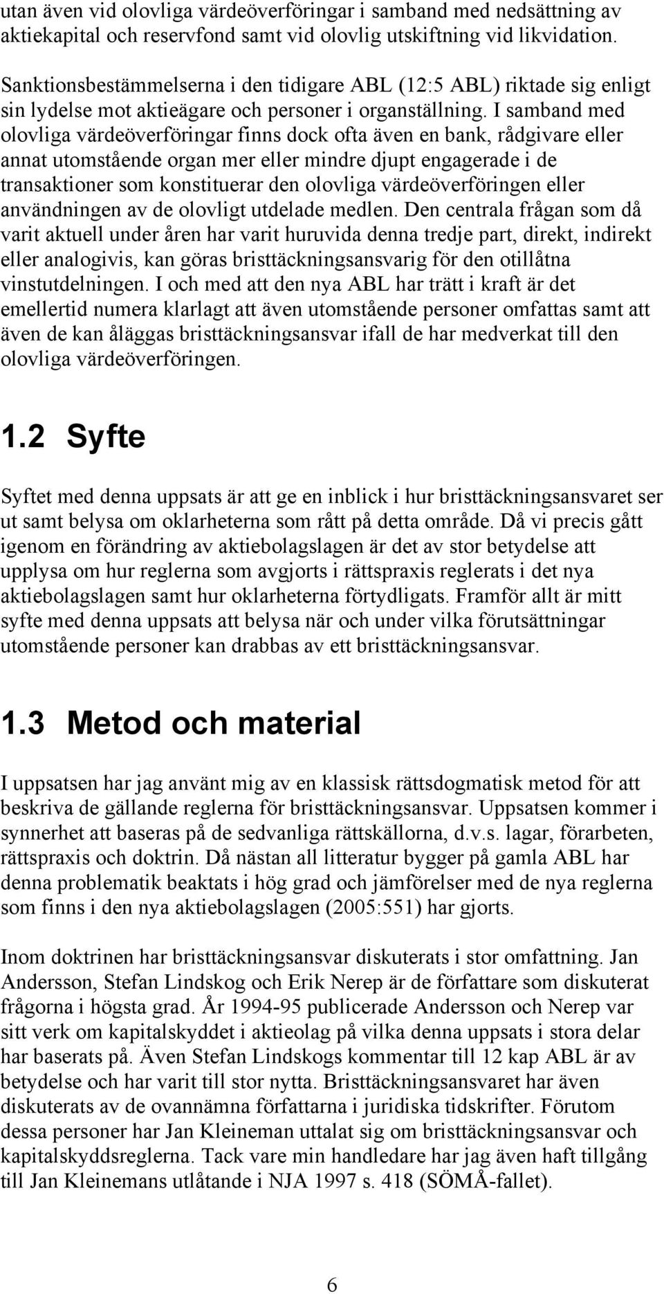 I samband med olovliga värdeöverföringar finns dock ofta även en bank, rådgivare eller annat utomstående organ mer eller mindre djupt engagerade i de transaktioner som konstituerar den olovliga