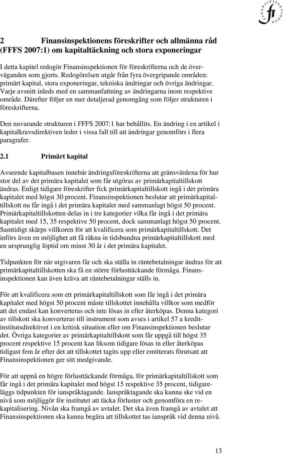 Varje avsnitt inleds med en sammanfattning av ändringarna inom respektive område. Därefter följer en mer detaljerad genomgång som följer strukturen i föreskrifterna.