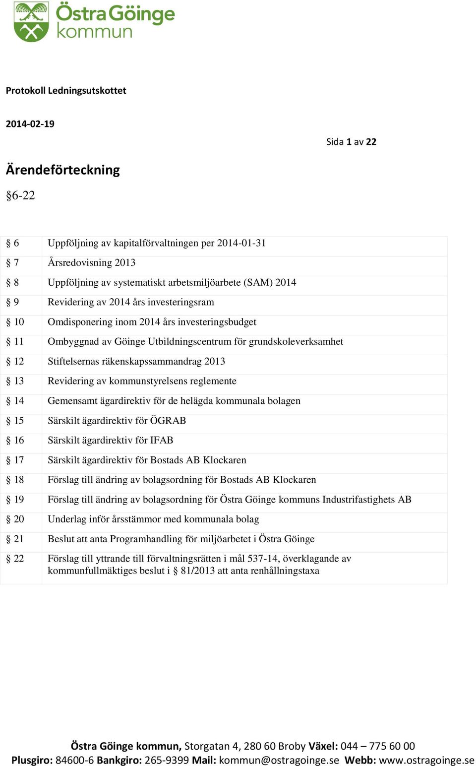 räkenskapssammandrag 2013 13 Revidering av kommunstyrelsens reglemente 14 Gemensamt ägardirektiv för de helägda kommunala bolagen 15 Särskilt ägardirektiv för ÖGRAB 16 Särskilt ägardirektiv för IFAB