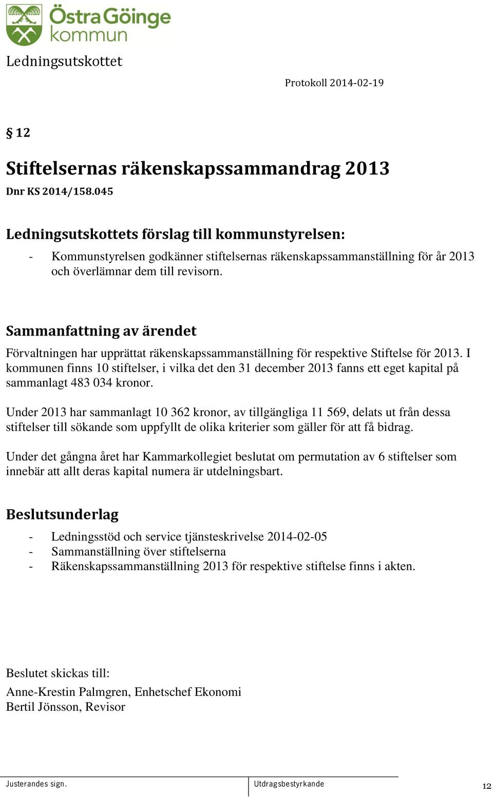 I kommunen finns 10 stiftelser, i vilka det den 31 december 2013 fanns ett eget kapital på sammanlagt 483 034 kronor.