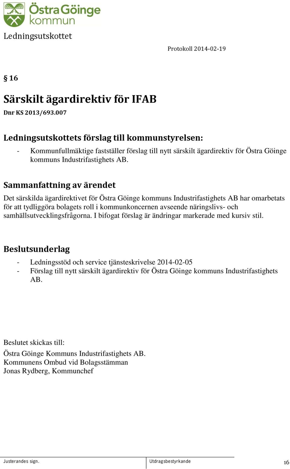 Det särskilda ägardirektivet för Östra Göinge kommuns Industrifastighets AB har omarbetats för att tydliggöra bolagets roll i kommunkoncernen avseende näringslivs- och