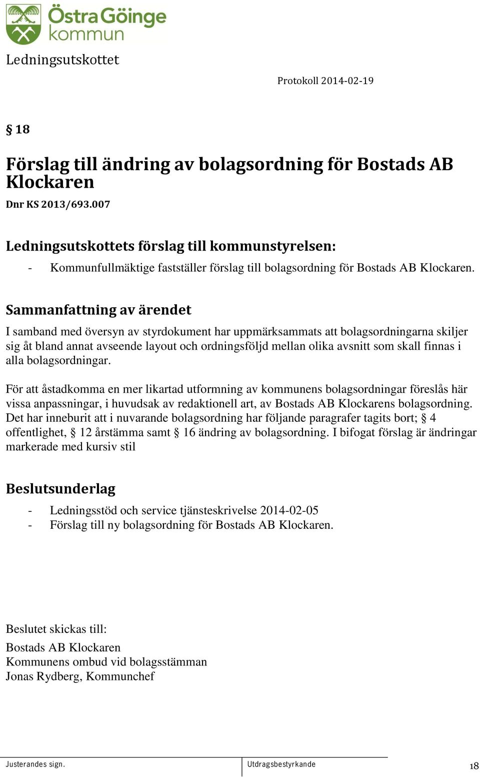 bolagsordningar. För att åstadkomma en mer likartad utformning av kommunens bolagsordningar föreslås här vissa anpassningar, i huvudsak av redaktionell art, av Bostads AB Klockarens bolagsordning.