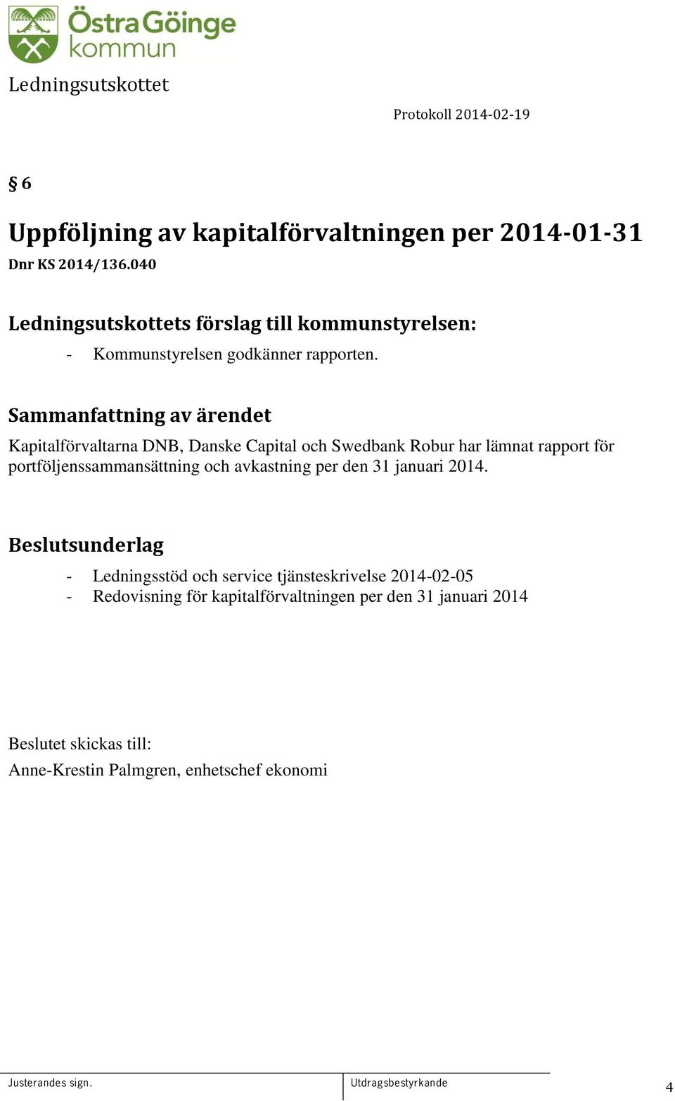 Kapitalförvaltarna DNB, Danske Capital och Swedbank Robur har lämnat rapport för