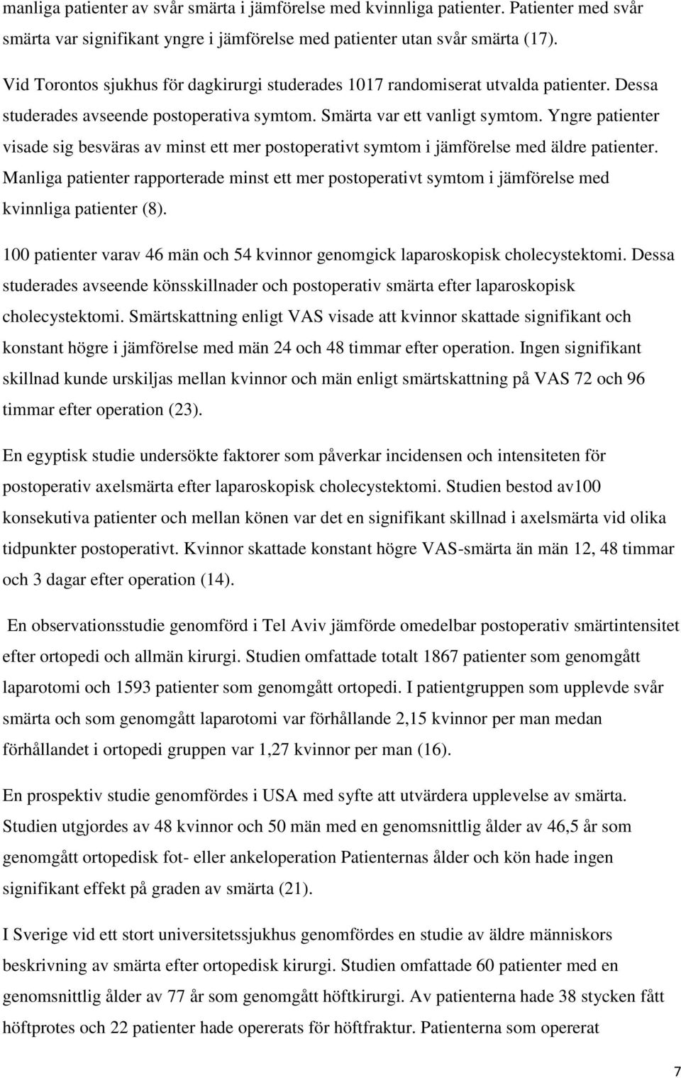 Yngre patienter visade sig besväras av minst ett mer postoperativt symtom i jämförelse med äldre patienter.