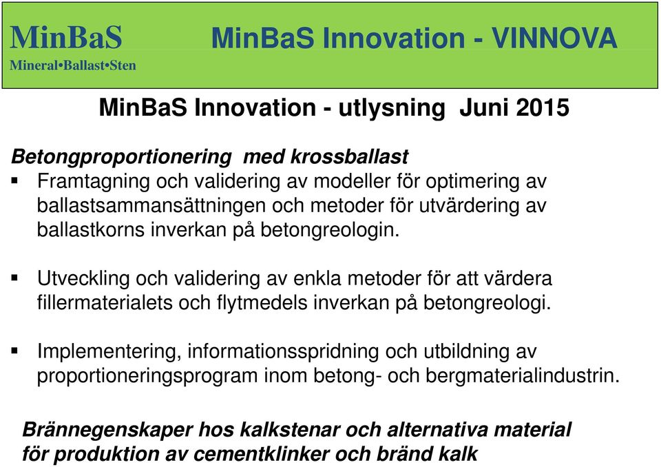 Utveckling och validering av enkla metoder för att värdera fillermaterialets och flytmedels inverkan på betongreologi.