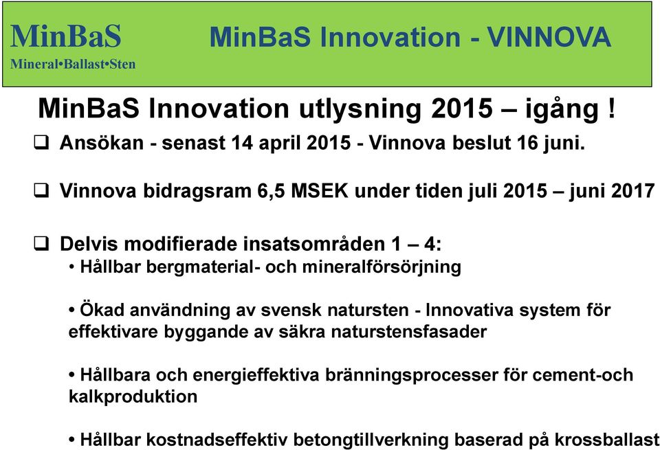 mineralförsörjning Ökad användning av svensk natursten - Innovativa system för effektivare byggande av säkra