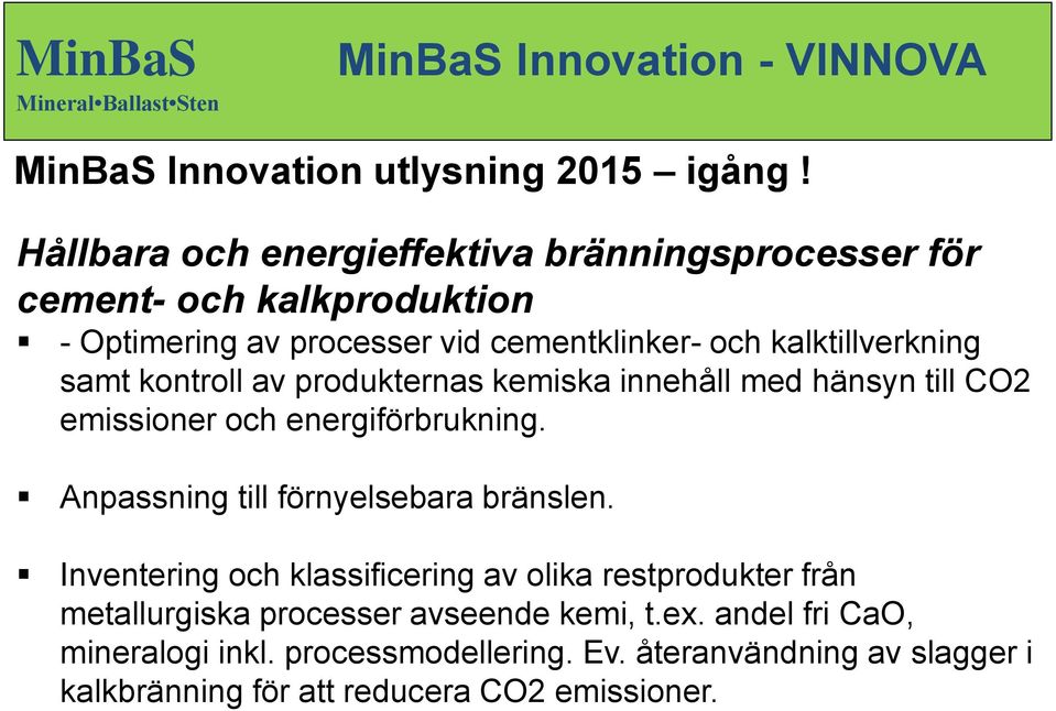 kalktillverkning samt kontroll av produkternas kemiska innehåll med hänsyn till CO2 emissioner och energiförbrukning.