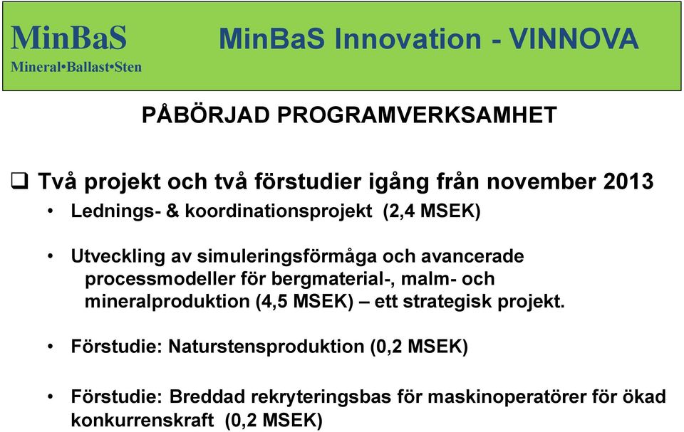 bergmaterial-, malm- och mineralproduktion (4,5 MSEK) ett strategisk projekt.