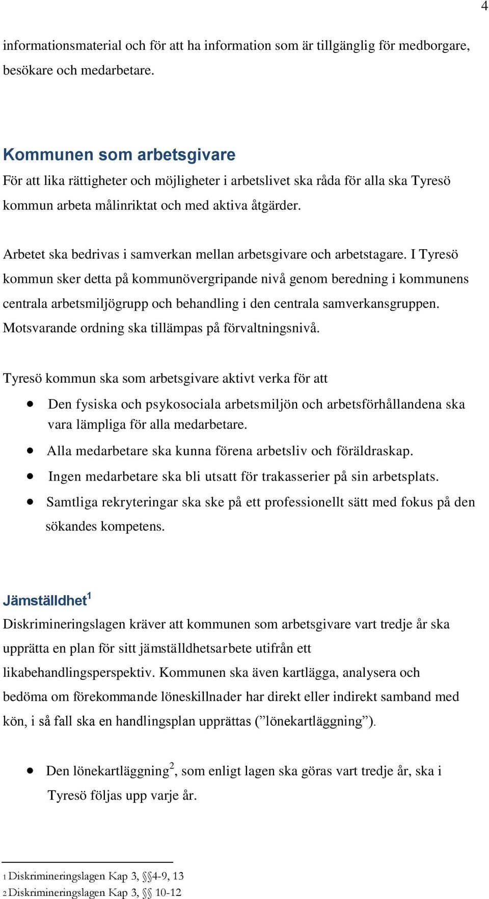 Arbetet ska bedrivas i samverkan mellan arbetsgivare och arbetstagare.