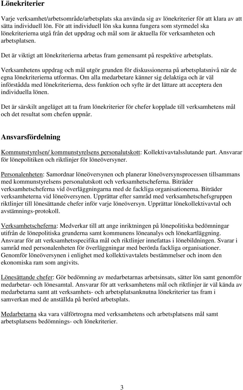 Det är viktigt att lönekriterierna arbetas fram gemensamt på respektive arbetsplats.