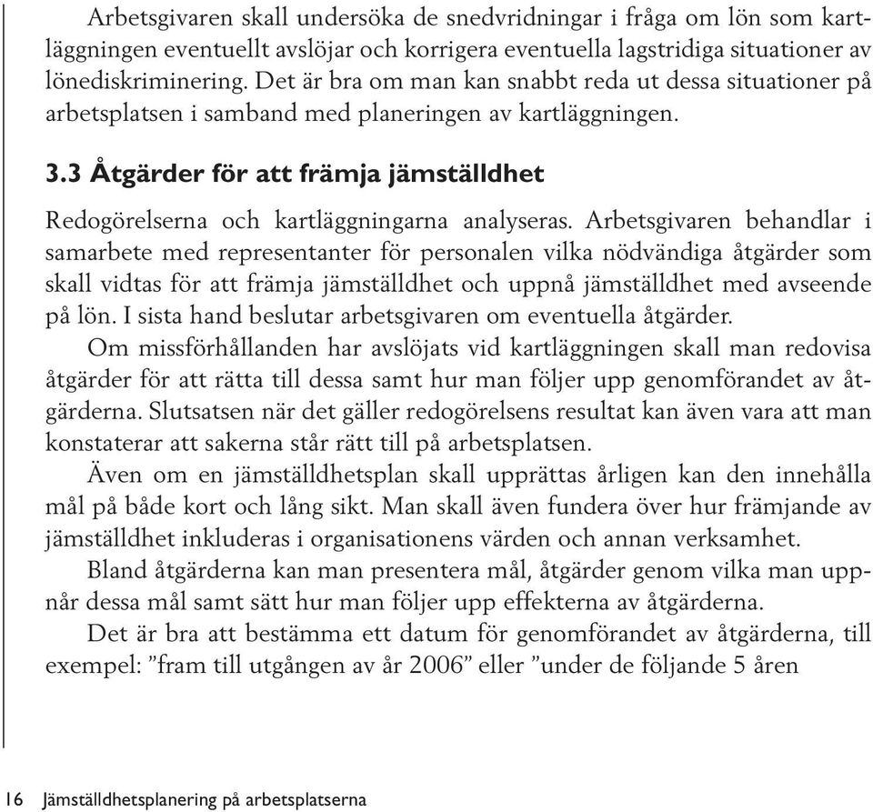 3 Åtgärder för att främja jämställdhet Redogörelserna och kartläggningarna analyseras.