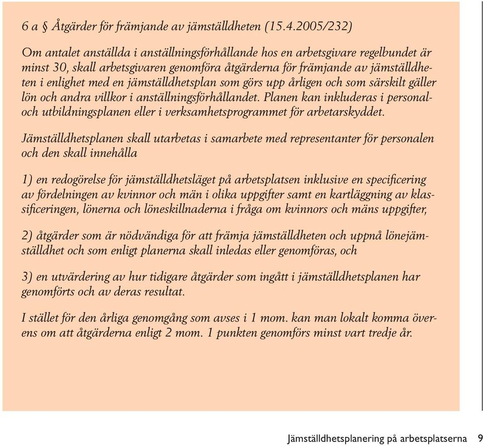 jämställdhetsplan som görs upp årligen och som särskilt gäller lön och andra villkor i anställningsförhållandet.