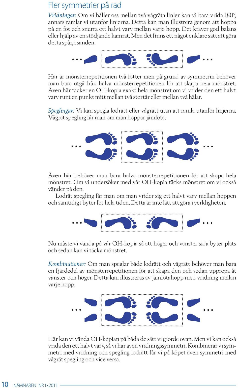Men det finns ett något enklare sätt att göra detta spår, i sanden.