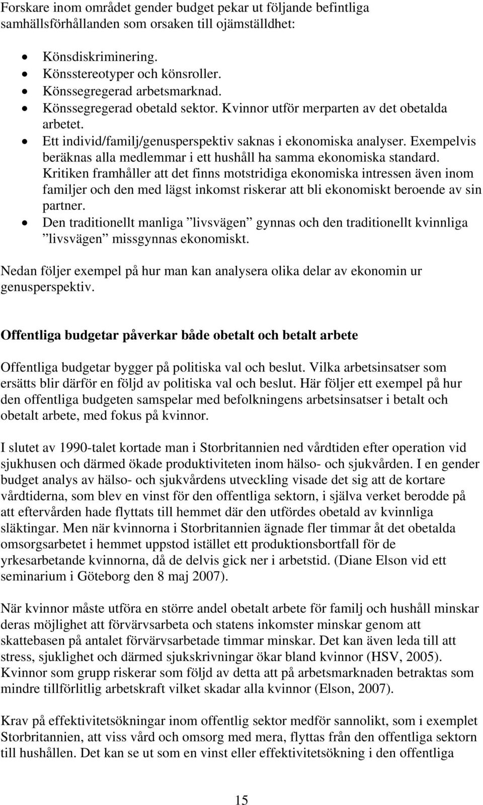 Exempelvis beräknas alla medlemmar i ett hushåll ha samma ekonomiska standard.