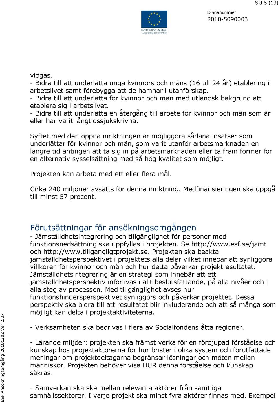 - Bidra till att underlätta en återgång till arbete för kvinnor och män som är eller har varit långtidssjukskrivna.