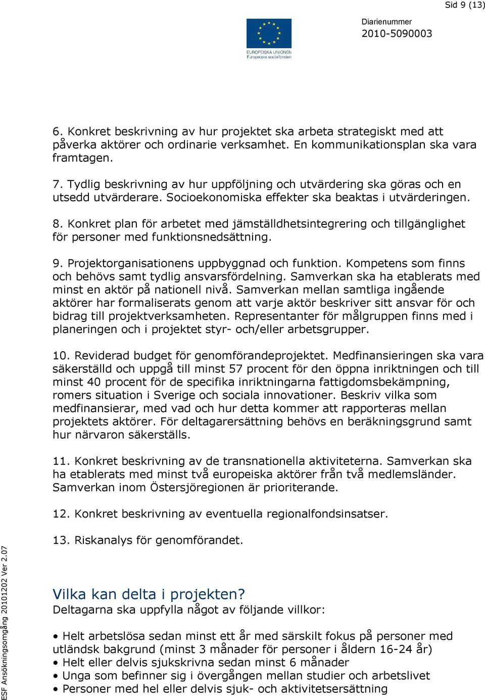 Konkret plan för arbetet med jämställdhetsintegrering och tillgänglighet för personer med funktionsnedsättning. 9. Projektorganisationens uppbyggnad och funktion.