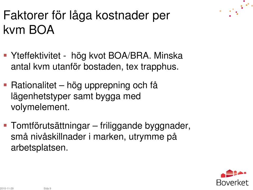 Rationalitet hög upprepning och få lägenhetstyper samt bygga med volymelement.