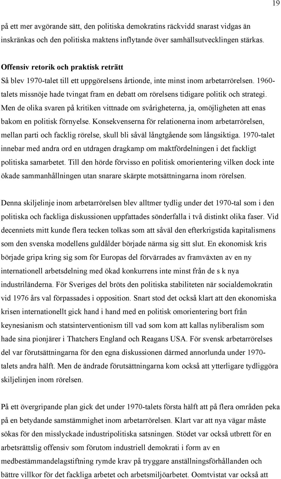 1960- talets missnöje hade tvingat fram en debatt om rörelsens tidigare politik och strategi.