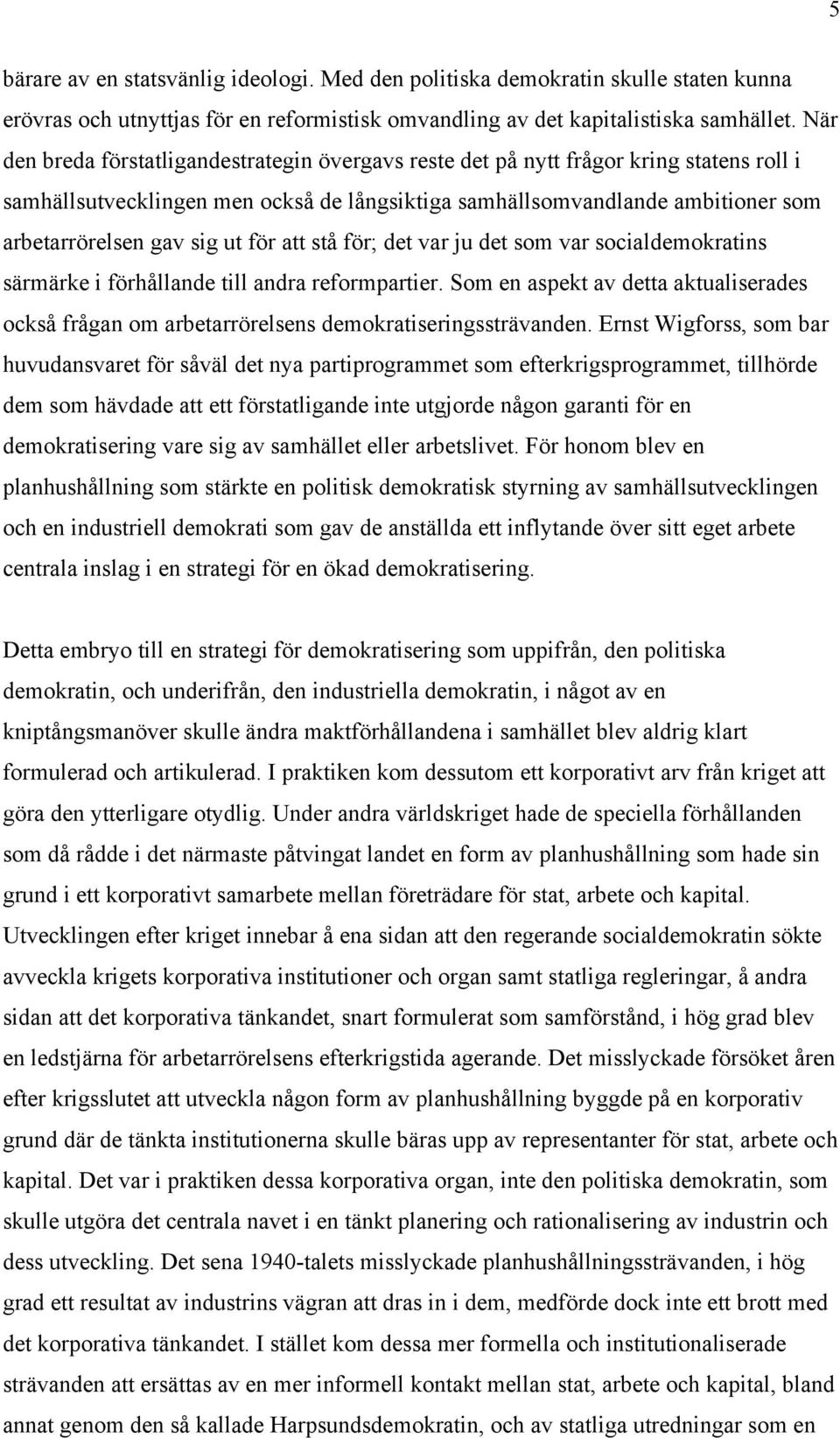 ut för att stå för; det var ju det som var socialdemokratins särmärke i förhållande till andra reformpartier.