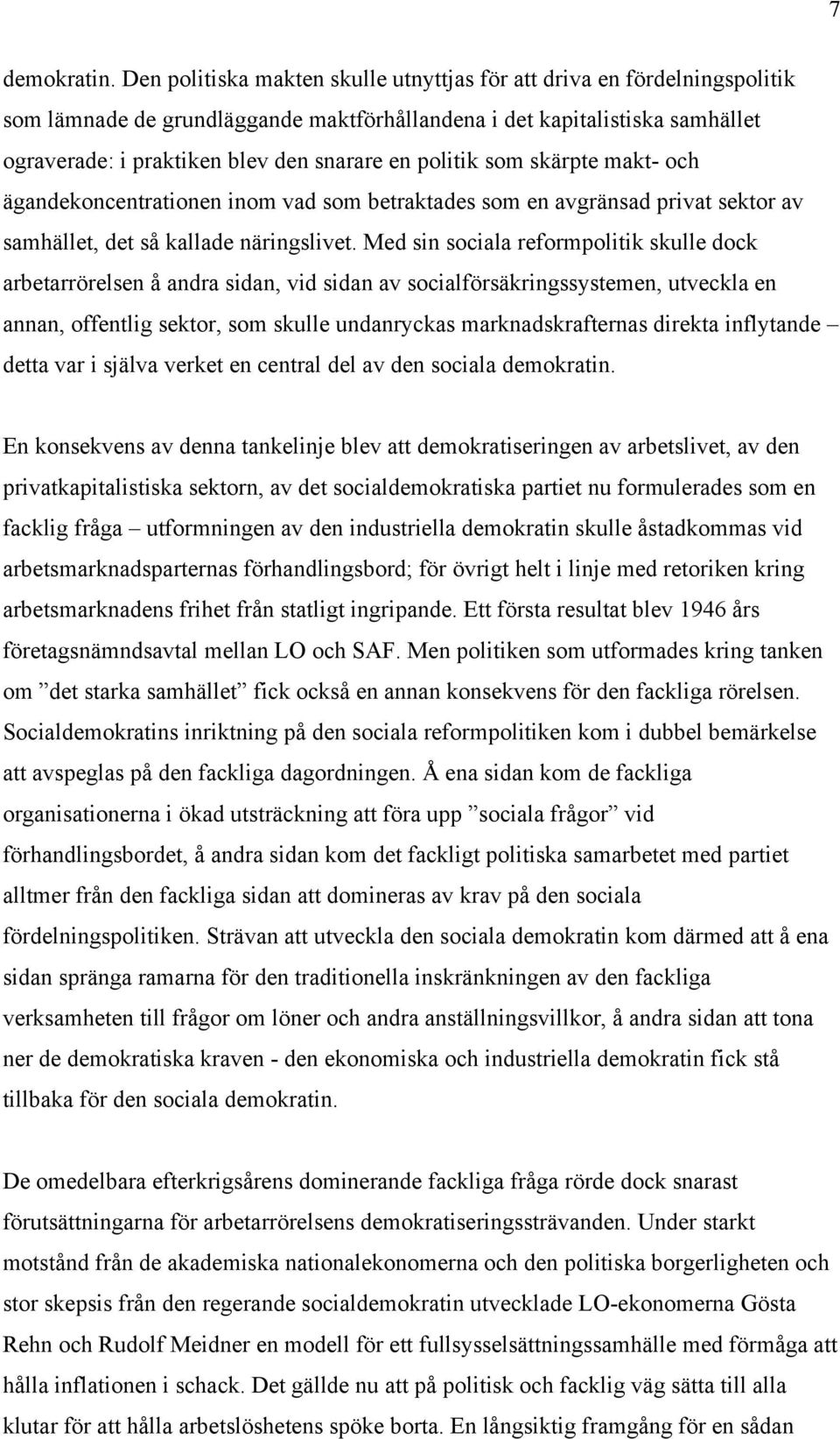 politik som skärpte makt- och ägandekoncentrationen inom vad som betraktades som en avgränsad privat sektor av samhället, det så kallade näringslivet.