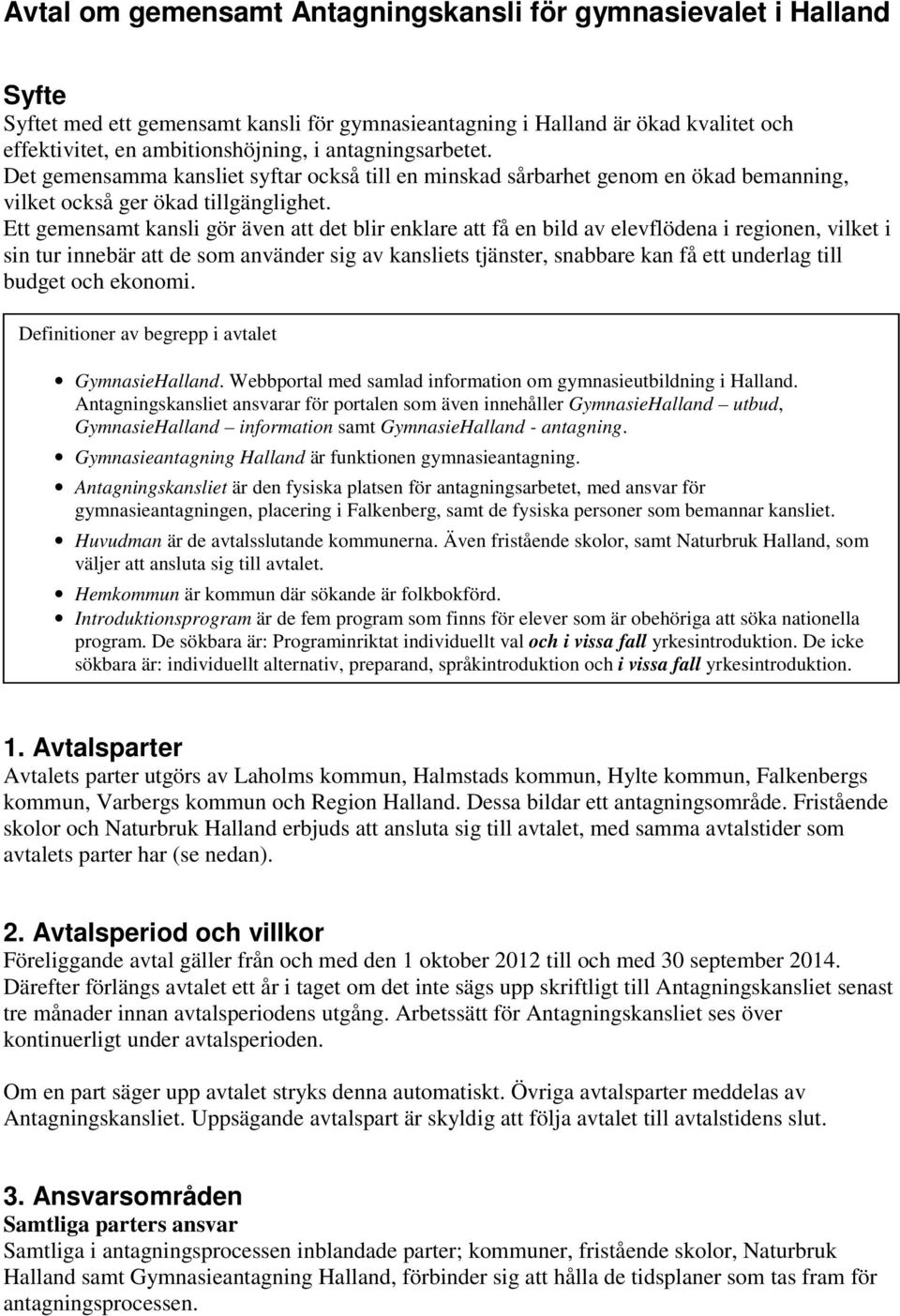 Ett gemensamt kansli gör även att det blir enklare att få en bild av elevflödena i regionen, vilket i sin tur innebär att de som använder sig av kansliets tjänster, snabbare kan få ett underlag till