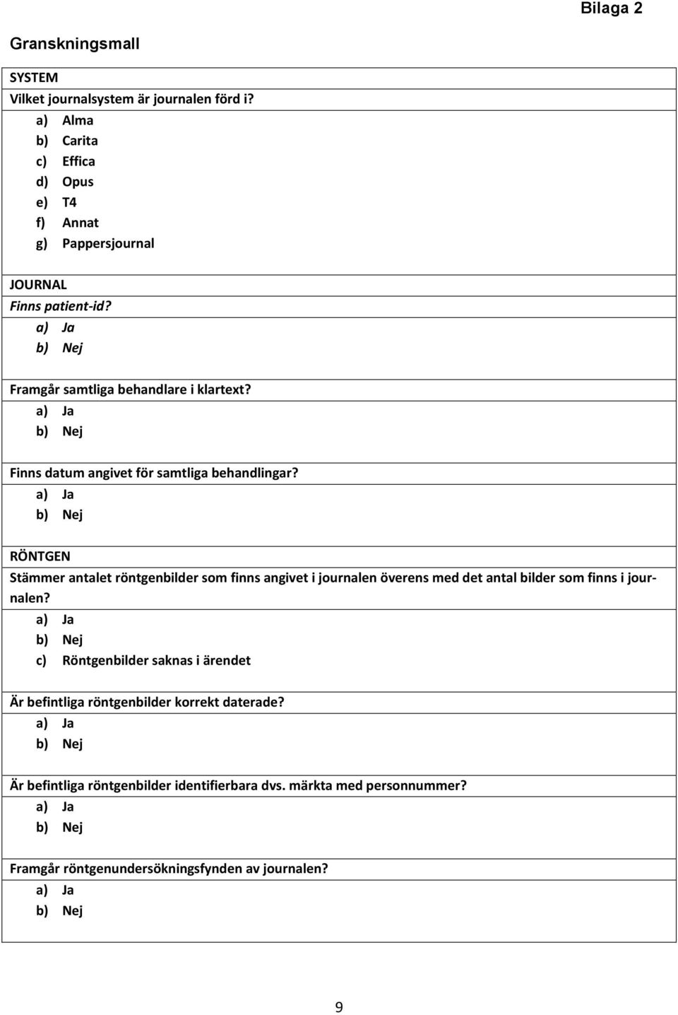 Finns datum angivet för samtliga behandlingar?