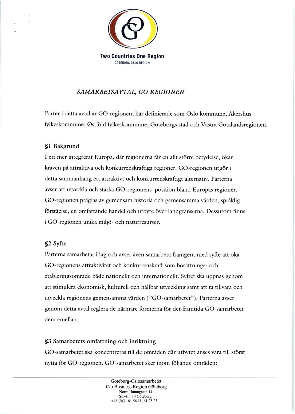 GO-regionen utgör i detta sammanhang ett attraktivt och konkurrenskraftigt alternativ. Parterna avser att utveckla och stårka GO-regionens position bland Europas regioner.