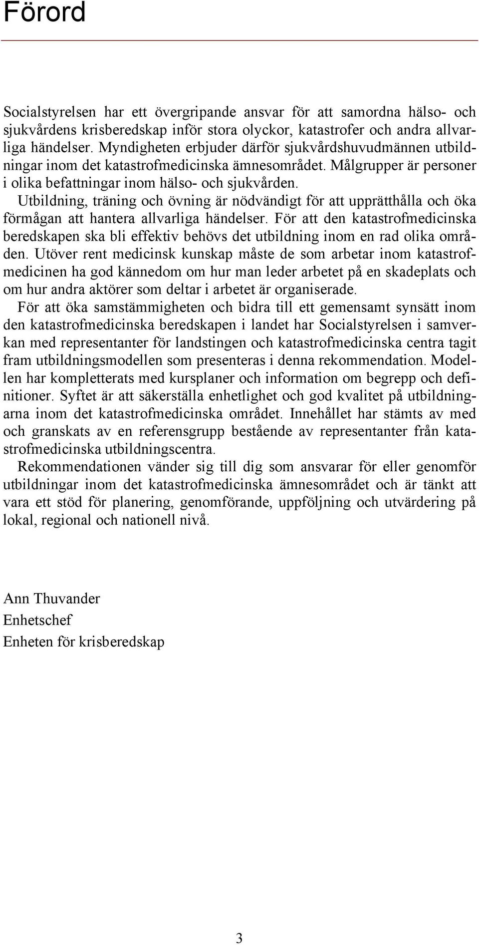 Utbildning, träning och övning är nödvändigt för att upprätthålla och öka förmågan att hantera allvarliga händelser.