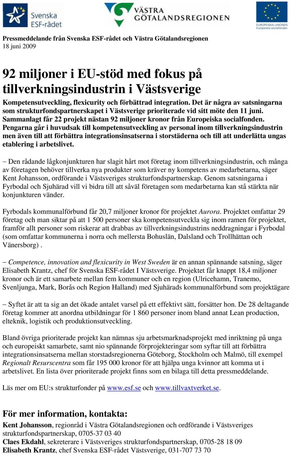 Pengarna går i huvudsak till kompetensutveckling av personal inom tillverkningsindustrin men även till att förbättra integrationsinsatserna i storstäderna och till att underlätta ungas etablering i
