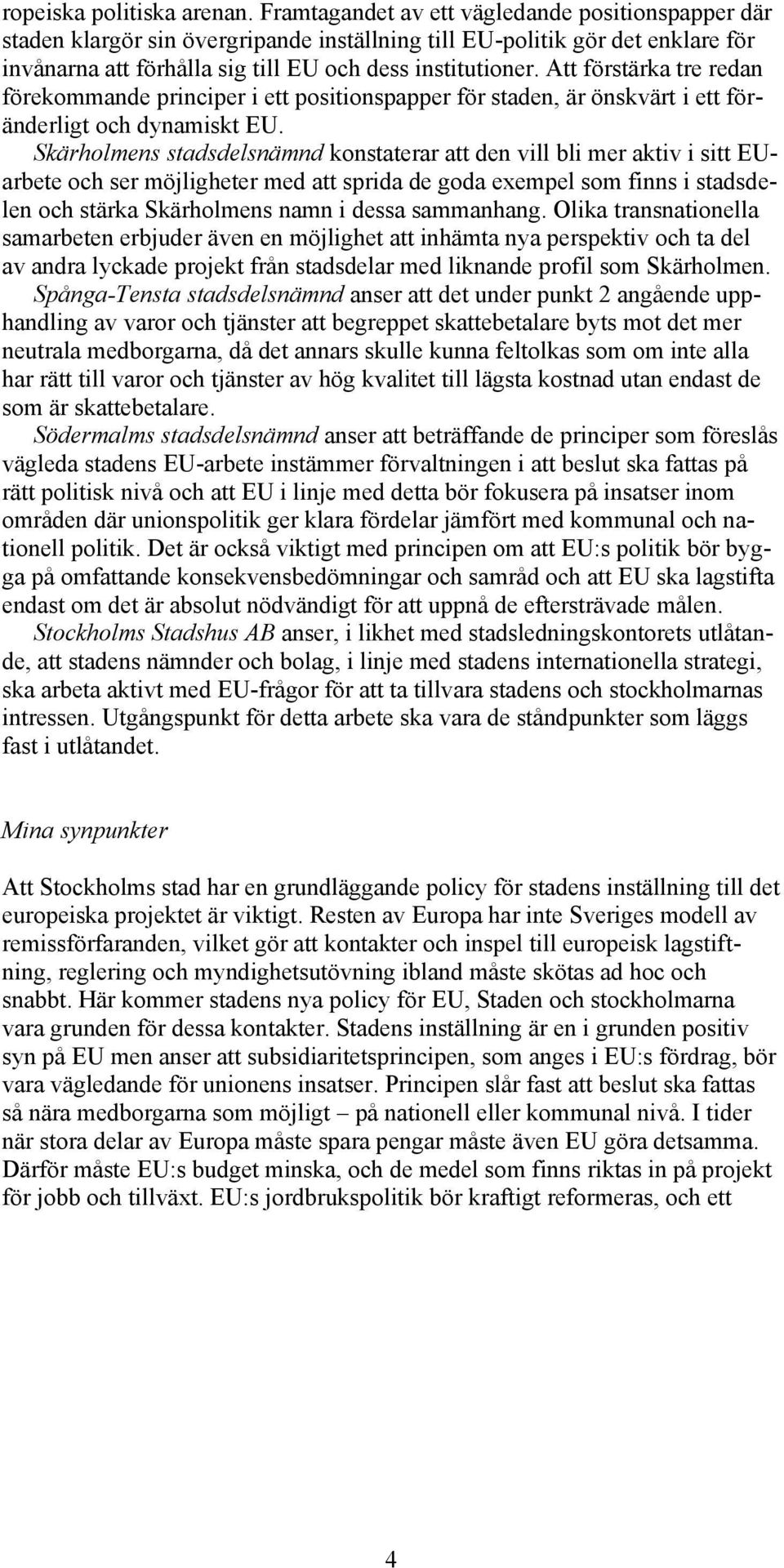 Att förstärka tre redan förekommande principer i ett positionspapper för staden, är önskvärt i ett föränderligt och dynamiskt EU.