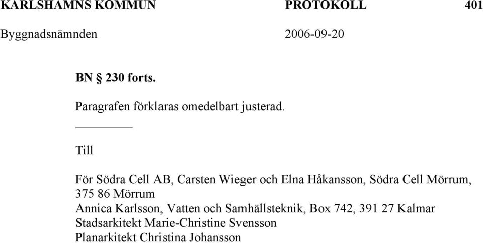 Till För Södra Cell AB, Carsten Wieger och Elna Håkansson, Södra Cell Mörrum,