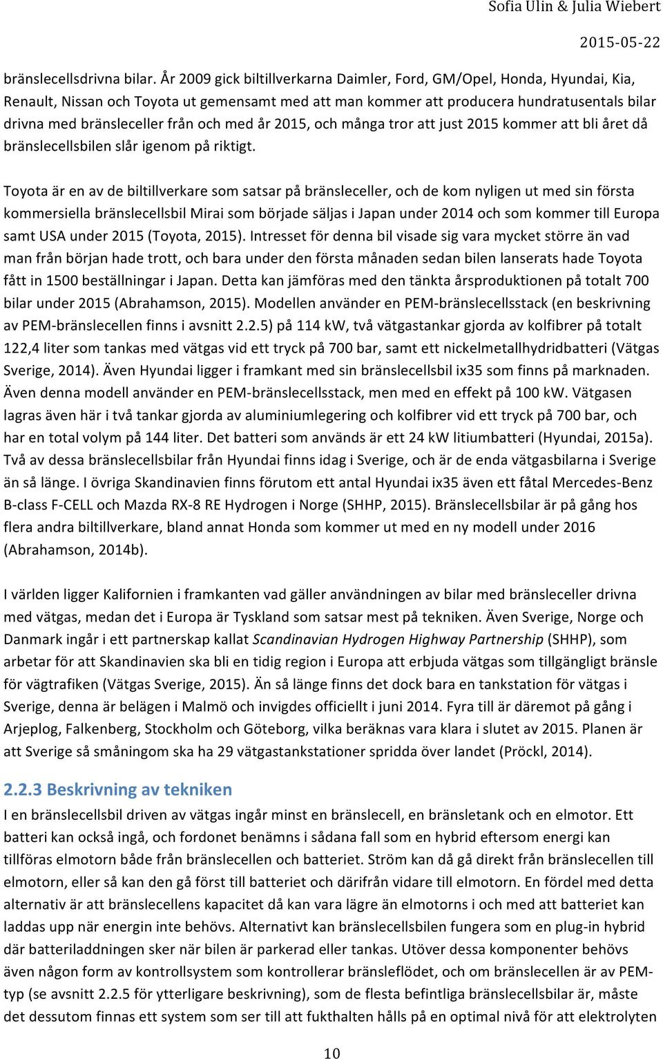 drivnamedbränslecellerfrånochmedår2015,ochmångatrorattjust2015kommerattbliåretdå bränslecellsbilenslårigenompåriktigt.